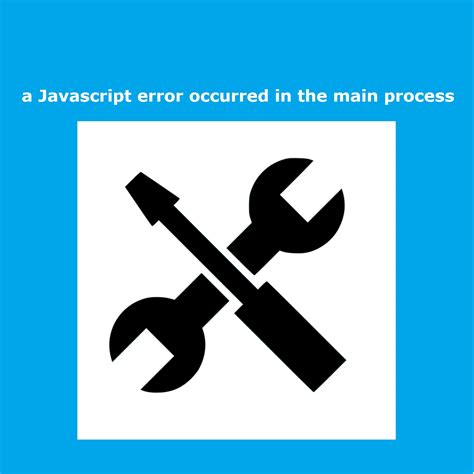 Image result for JavaScript Error in Main Process