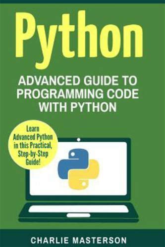 Python : Advanced Guide To Programming Code With Python, Paperback By