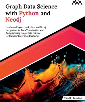 Graph Data Science With Python And Neo4j By Eastridge, Timothy By Thriftbooks, Paperback