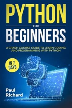 Python For Beginners: A Crash Course Guide To Learn Coding And Programming With Python In 7 Days By Richard, Paul By Thriftbooks, Paperback