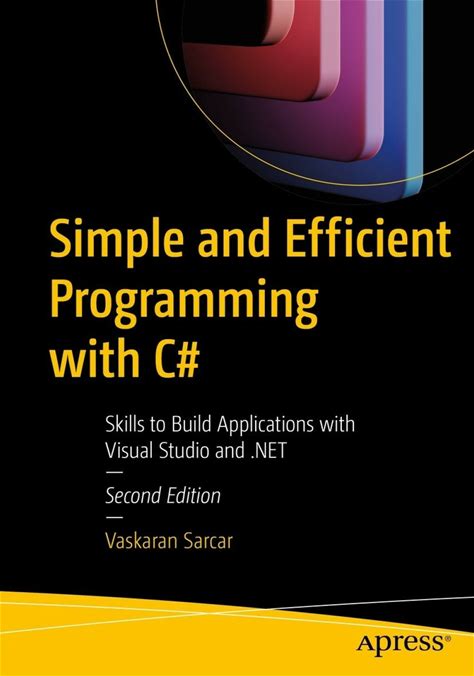 Simple And Efficient Programming With C Skills To Build Applications With Visual Studio And .Net 2nd Edition A€" Pdf/Epub Version Downloadable