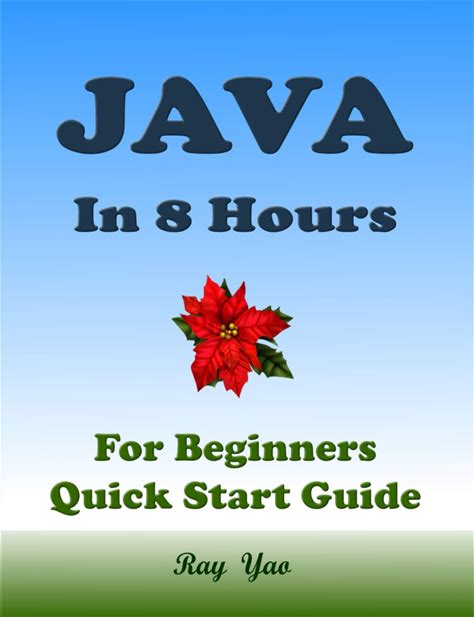 JAVA Programming, For Beginners, Quick Start Guide!: Java Language Crash Course Tutorial (Paperbacks In 8 Hours)
