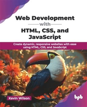 Web Development With HTML, CSS, And Javascript: Create Dynamic, Responsive Websites With Ease Using HTML, CSS, And Javascript (English Edition) By Wilson, Kevin By Thriftbooks