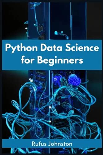 Python Data Science For Beginners: Unlock The Power Of Data Science With Python And Start Your Journey As A Beginner (2023 Crash Course) - Paperback