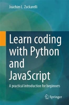 Learn Coding With Python And Javascript: A Practical Introduction For Beginners