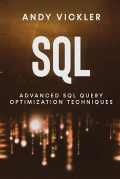 SQL: Advanced SQL Query Optimization Techniques By Vickler, Andy By Thriftbooks, Paperback