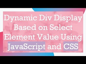 Dynamic Div Display Based on Select Element Value Using JavaScript and CSS