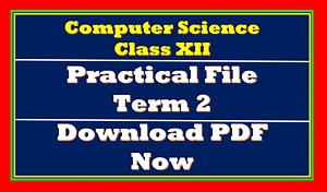 Download Term 2 Practical File Computer Science Class 12 With Complete Solution