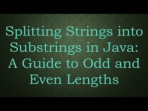 Splitting Strings into Substrings in Java: A Guide to Odd and Even Lengths