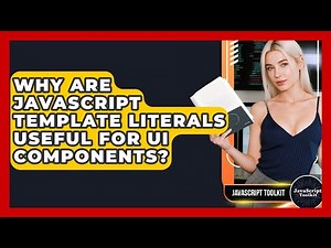 Why Are JavaScript Template Literals Useful For UI Components? - JavaScript Toolkit