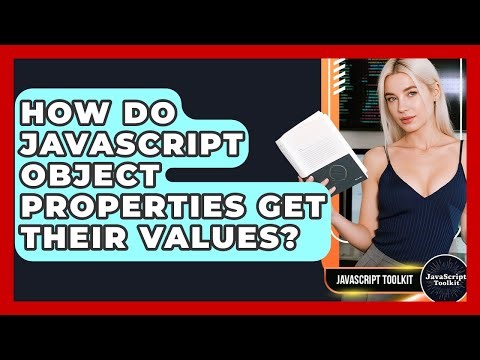 How Do JavaScript Object Properties Get Their Values? - JavaScript Toolkit