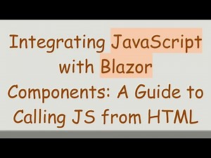 Integrating JavaScript with Blazor Components: A Guide to Calling JS from HTML