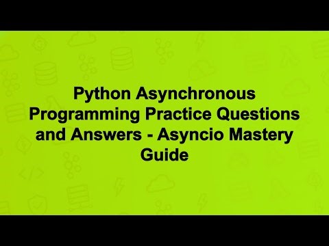 Python Asynchronous Programming Practice Questions and Answers - Asyncio Mastery Guide