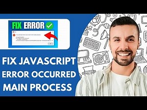 How To Fix Javascript Error Occurred in The Main Process (2025)