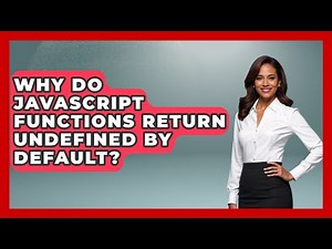 Why Do JavaScript Functions Return Undefined By Default? - JavaScript Toolkit