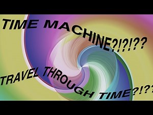 How To Build A Time Machine!