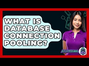 What Is Database Connection Pooling? - Next LVL Programming