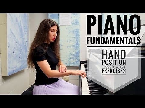 Piano Fundamentals. Hand Position. Wrist and Fingers. 5 Initial Exercises.