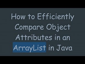 How to Efficiently Compare Object Attributes in an ArrayList in Java