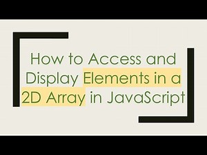 How to Access and Display Elements in a 2D Array in JavaScript