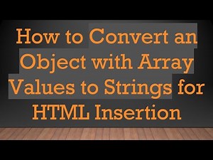 How to Convert an Object with Array Values to Strings for HTML Insertion