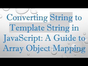 Converting String to Template String in JavaScript: A Guide to Array Object Mapping