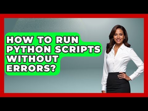 How To Run Python Scripts Without Errors? - Python Code School