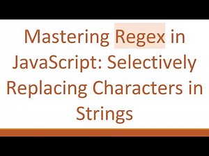 Mastering Regex in JavaScript: Selectively Replacing Characters in Strings