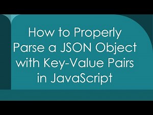 How to Properly Parse a JSON Object with Key-Value Pairs in JavaScript