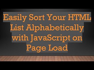 Easily Sort Your HTML List Alphabetically with JavaScript on Page Load