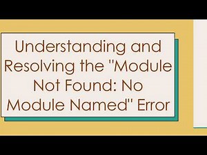Understanding and Resolving the "Module Not Found: No Module Named" Error