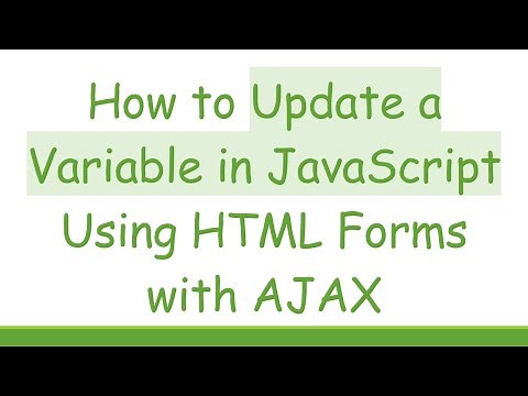 How to Update a Variable in JavaScript Using HTML Forms with AJAX