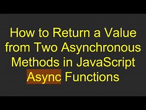 How to Return a Value from Two Asynchronous Methods in JavaScript Async Functions