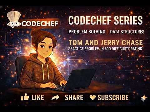 CodeChef Series | Tom and Jerry Chase | Practice Problem in 500 difficulty rating