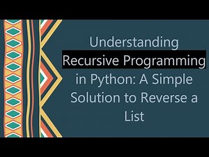 Understanding Recursive Programming in Python: A Simple Solution to Reverse a List