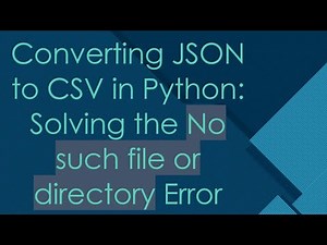 Converting JSON to CSV in Python: Solving the No such file or directory Error