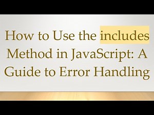 How to Use the includes Method in JavaScript: A Guide to Error Handling