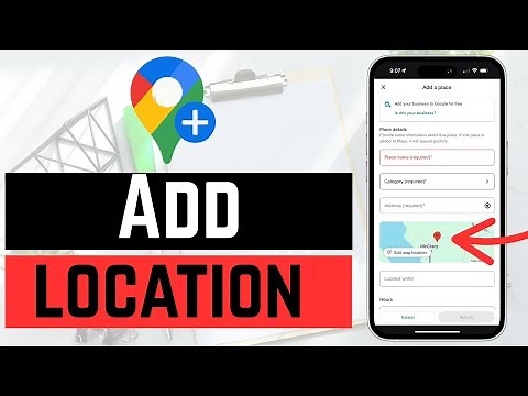 How To Add A Location In Google Maps - Full Guide