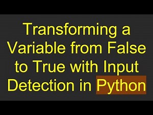 Transforming a Variable from False to True with Input Detection in Python