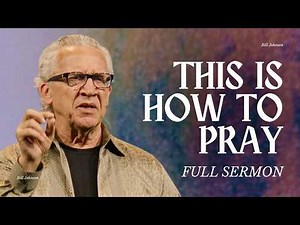 Pray Like This: On Earth as It Is in Heaven - Bill Johnson Latest Sermon | Bethel Church