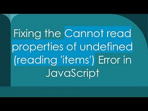 Fixing the Cannot read properties of undefined (reading 'items') Error in JavaScript