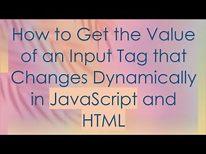 How to Get the Value of an Input Tag that Changes Dynamically in JavaScript and HTML