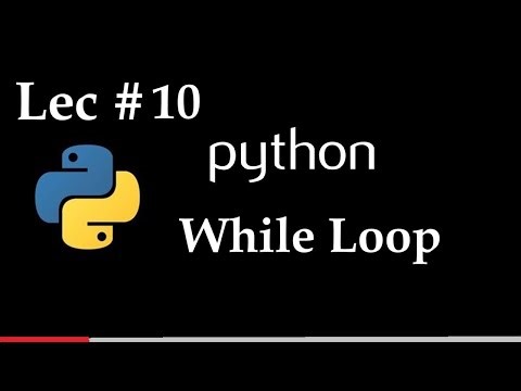 Lec 10 | How to use While Loop in Python