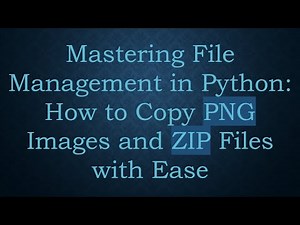 Mastering File Management in Python: How to Copy PNG Images and ZIP Files with Ease