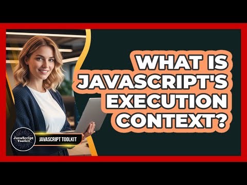 What Is JavaScript's Execution Context? - JavaScript Toolkit