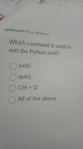 Which command is used to exit the Python shell?exit()quit()C... | Filo