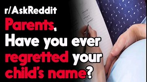 Parents, Have you ever regretted your child's name? r/AskReddit | Storytime Reddit