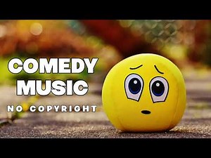 Comedy Music | Funny Background Music No Copyright | Free Comedy Music for Videos