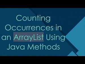 Counting Occurrences in an ArrayList Using Java Methods