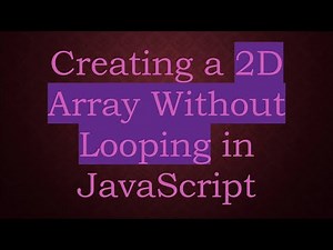 Creating a 2D Array Without Looping in JavaScript
